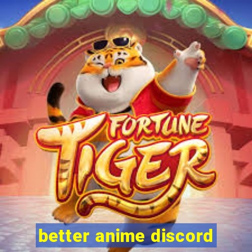 better anime discord